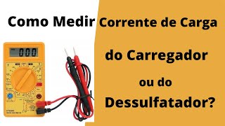 Como Medir a Corrente de Carga do Dessulfatador ou outro carregador com Multímetro Digital [upl. by Eidnil628]