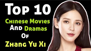 Top 10 CHINESE Movies AND Dramas OF Zhang Yu Xi  Top 10 Zhang Yu Xi Dramas list zhangyuxi [upl. by Ilojne678]