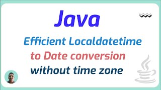 Efficient Localdatetime to Date conversion without time zone in java [upl. by Radley]