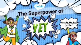 The Superpower of Yet Growth Mindset For Kids  Growth Mindset Education  Twinkl USA [upl. by Inimod]