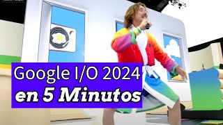 Google IO 2024 Resumen Completo en 5 Minutos [upl. by Guyer369]