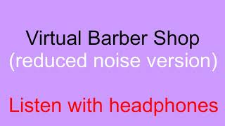 Virtual Barber Shop 3D Audio reduced noise version [upl. by Alurd]