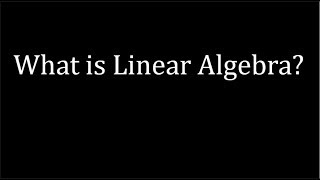 What is Linear Algebra [upl. by Hun546]