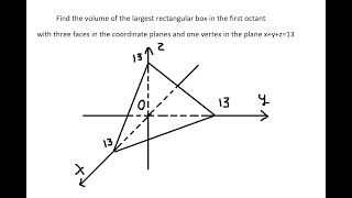 Find the volume of the largest rectangular box in the first octant with three faces xyz13 [upl. by Atiuqrehs]