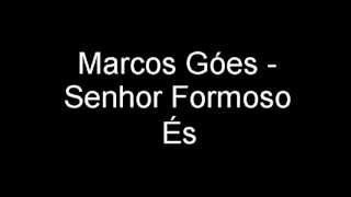 Senhor Formoso És  Marcos Góes [upl. by Dominique]