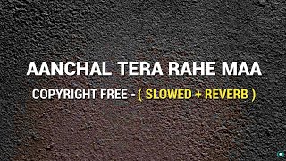 AANCHAL TERA RAHE MAA   SLOWED  REVERB  Copyright Free  FULL SONG  Official Gameplay [upl. by Neyr]