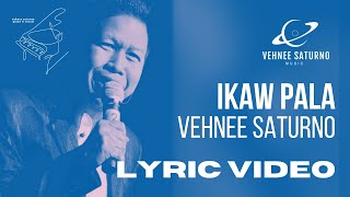 Vehnee Saturno  Ikaw Pala Lyric Video [upl. by Daigle]