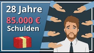 Ich bin 28 und habe 85000€ Schulden  Was tun [upl. by Ma243]