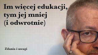 Im więcej edukacji tym jej mniej I odwrotnie [upl. by Bellew784]