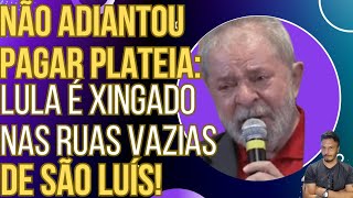 FLOPOU Lula é xingado nas ruas vazias de São Luís mesmo tendo comprado a plateia [upl. by Kris]