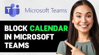 How To Block Calendar In Microsoft Teams 2024 Step By Step Guide [upl. by Jarl]