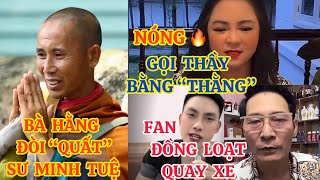 NÓNG BÀ HẰNG CHÍNH THỨC ĐÒI “QUẤT” SƯ MINH TUỆ GỌI THẦY BẰNG “THẰNG” FAN ĐỒNG LOẠT QUAY XE [upl. by Lisandra]