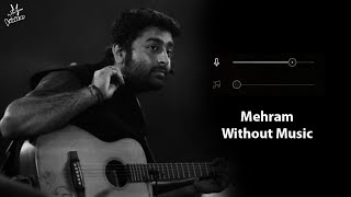 Mehram Without Music Vocals Only  Arijit Singh  Mehram  Now Vocals [upl. by Cartwright]