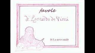 Favole di Leonardo da Vinci  16  La neve umile [upl. by Aenert]