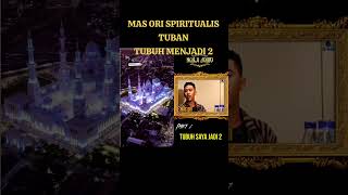 MAS ORI SPIRITUALIS TUBAN TUBUH JADI 2 [upl. by Kumagai]