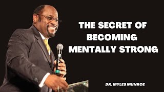 THE SECRET OF BECOMING MENTALLY SRONG   BY DR MYLES MUNROE motivation  inspiration [upl. by Hazem]