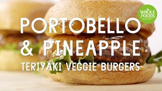 Portobello amp Pineapple Teriyaki Veggie Burgers  Special Diet Recipes l Whole Foods Market [upl. by Nirol]