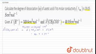 Calculate the degree of dissociation alpha of acetic acid if its molar conductivity m [upl. by Atiuqrahc]