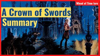 A Crown of Swords  Summary Wheel of Time Book 7 Summary [upl. by Adore]