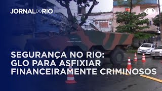 Segurança no Rio GLO para asfixiar financeiramente criminosos [upl. by Aiksas578]