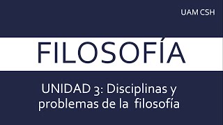 Unidad 3 Disciplinas y problemas de la filosofía Guía UAM CSH [upl. by Bosch]