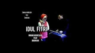 IDUL FITRI Iwang Noorsaid Feat Imaniar [upl. by Matthaeus]