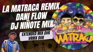 La Matraca Remix  Dj Niñote Mix Dani Flow Extended Mix DVK [upl. by Drofhsa]