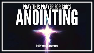 Prayer For Gods Anointing Of The Holy Spirit  Powerful Anointing Prayers [upl. by Ahl]