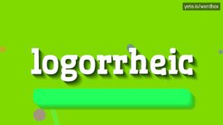 HOW TO SAY LOGORRHEIC logorrheic [upl. by Brianne692]