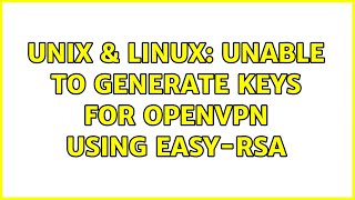 Unix amp Linux Unable to generate keys for openvpn using easyrsa [upl. by Erdnaek776]