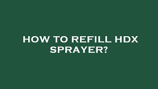 How to refill hdx sprayer [upl. by Egamlat]