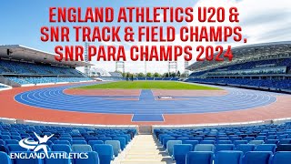 England Athletics U20 amp SNR Track amp Field Champs SNR Para Champs 2024  Day 1 [upl. by Crotty]