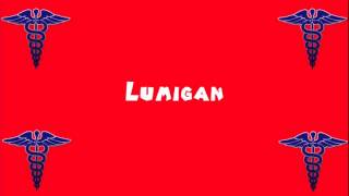 Pronounce Medical Words ― Lumigan [upl. by Malin819]