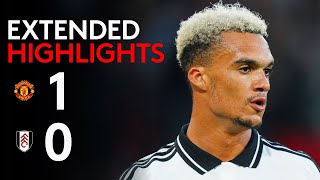 EXTENDED HIGHLIGHTS  Man Utd 10 Fulham  Tight Loss To Start Season [upl. by Janeva]