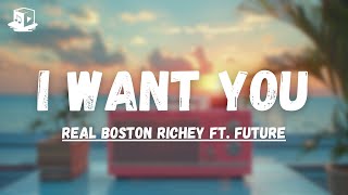 Real Boston Richey ft Future  I Want You Lyrics [upl. by Marozik]