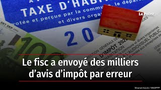 Le fisc a envoyé des milliers d’avis d’impôt par erreur [upl. by Seessel]