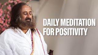 Daily Guided Meditation For Positivity  Gurudev Sri Sri Ravi Shankar [upl. by Donahue]