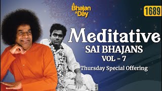 1689 Meditative Sai Bhajans vol  7  Thursday Special Offering  Sri Sathya Sai Bhajans [upl. by Nylecaj]