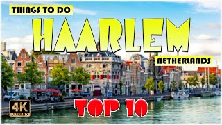 10 Best Things to do in Haarlem Netherlands  Haarlem Travel 4K [upl. by Rosdniw]