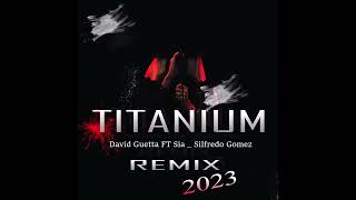 TITANIUM  DAVID GUETTA FT SIA  SILFREDO GOMEZ REMIX [upl. by Gine]