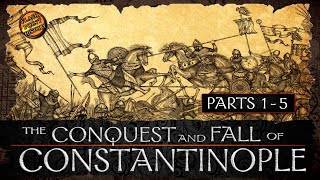 The Conquest and Fall of Constantinople  Parts 1  5  History of Byzantium [upl. by Mcgaw453]