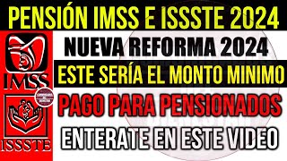 📢 Urge que lo sepas🔥IMSS e ISSSTE nuevo MONTO MINIMO de pago a PENSIONADOS con NUEVA REFORMA 2024 [upl. by Kendal]