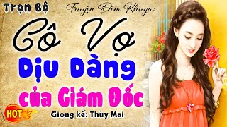 Mới nghe lần đầu đã nghiền Cô Vợ Dịu Dàng Của Tổng Giám Đốc  Đọc truyện ngôn tình đêm khuya 2024 [upl. by Ahmed262]