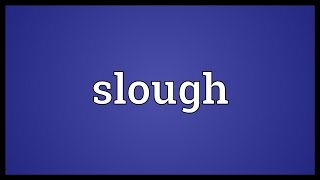 Slough Meaning [upl. by Keram472]