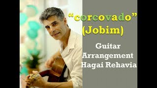 quotCorcovadoquotJobim Bossa Nova Guitar fingerstyle arrangement advanced by Hagai Rehavia [upl. by Norman430]