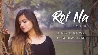 Roi Na  Ninja  Chakshu Kotwal  Female Cover [upl. by Aneelak]