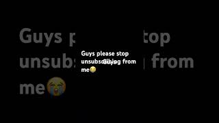 Stop unsubscribing 😭😭😭 [upl. by Swope887]