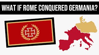 What If Rome Conquered Germania  Alternate History [upl. by Otho]