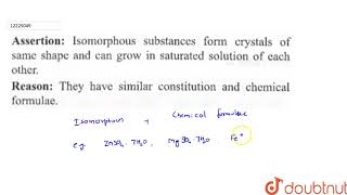 Assertion Isomorphous substances from crystals of same shape and can grow in saturated solution of [upl. by Fae]