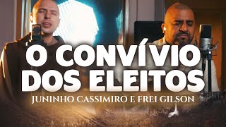 Juninho Cassimiro e Frei Gilson  O Convívio dos Eleitos Clipe Oficial [upl. by Vinson706]